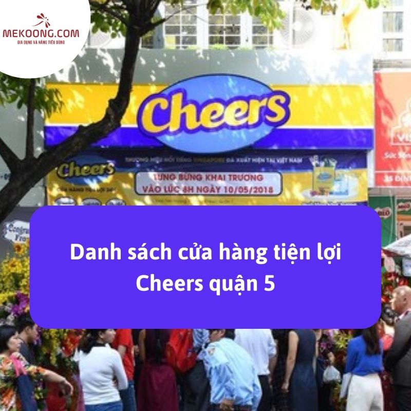 Danh sách cửa hàng tiện lợi Cheers quận 5