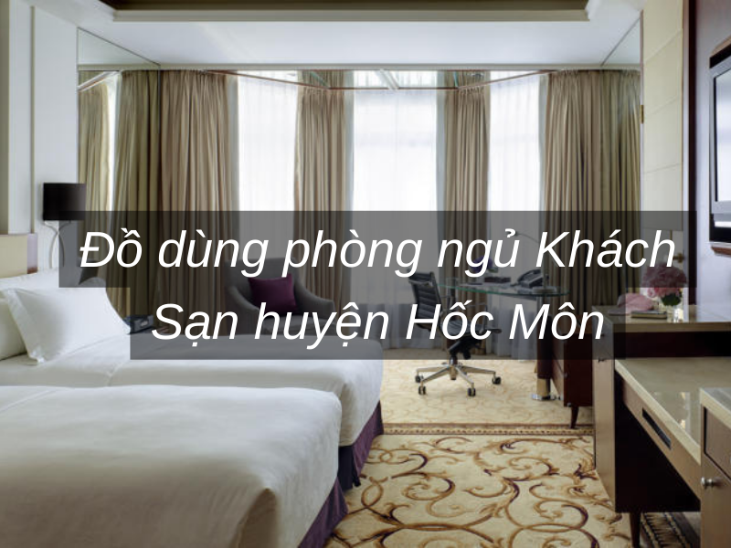 Đồ dùng phòng ngủ Khách Sạn huyện Hốc Môn
