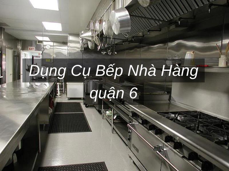 Dụng Cụ Bếp Nhà Hàng quận 6