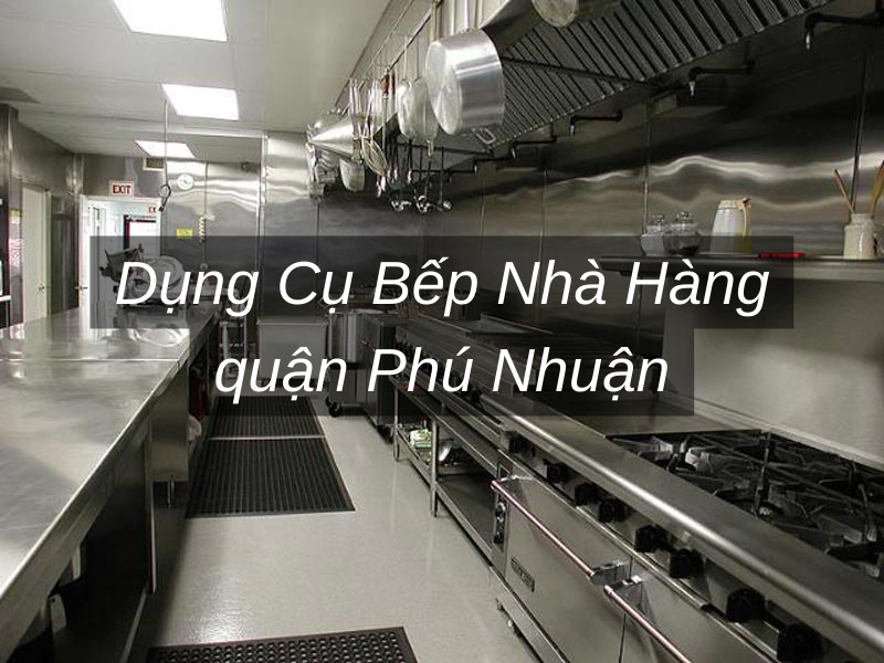 Dụng Cụ Bếp Nhà Hàng quận Phú Nhuận