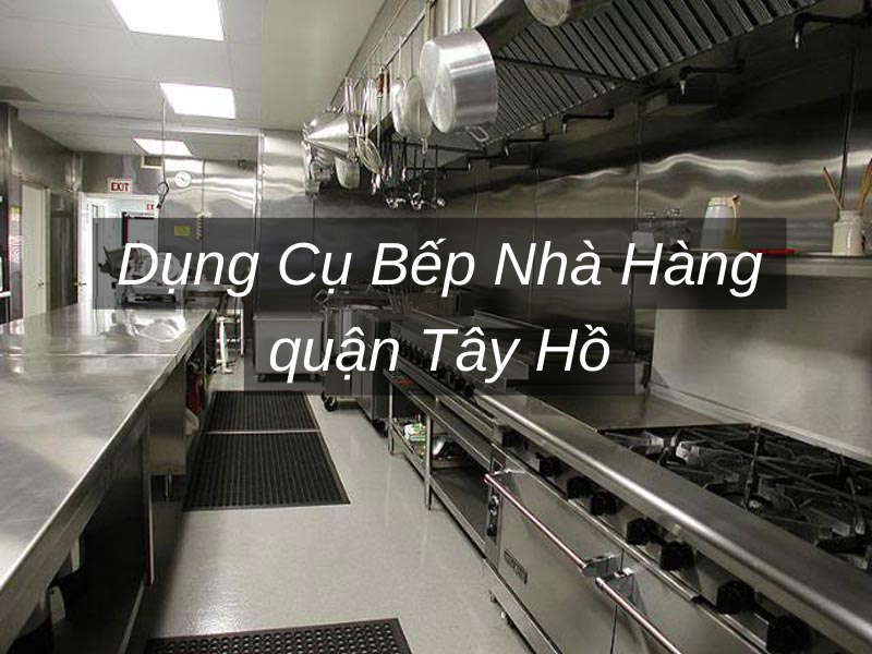 Dụng Cụ Bếp Nhà Hàng quận Tây Hồ