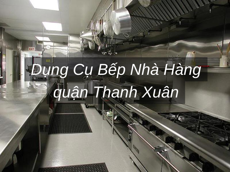 Dụng Cụ Bếp Nhà Hàng quận Thanh Xuân