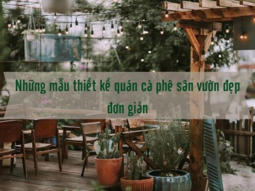 Những mẫu thiết kế quán cà phê sân vườn đẹp đơn giản