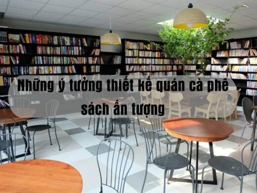 Những ý tưởng thiết kế quán cà phê sách ấn tượng thu hút khách hàng