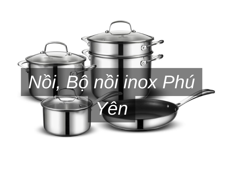 Noi Bo noi inox Phu Yen Nồi, Bộ nồi inox Phú Yên