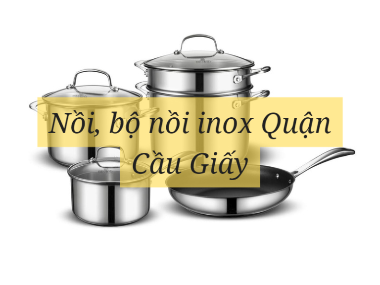 Nồi, bộ nồi inox Quận Cầu Giấy