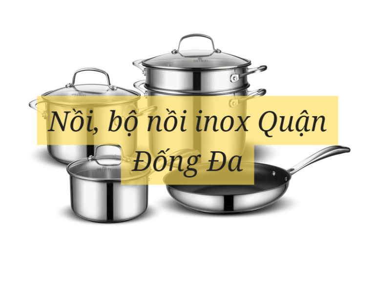 Nồi, bộ nồi inox Quận Đống Đa