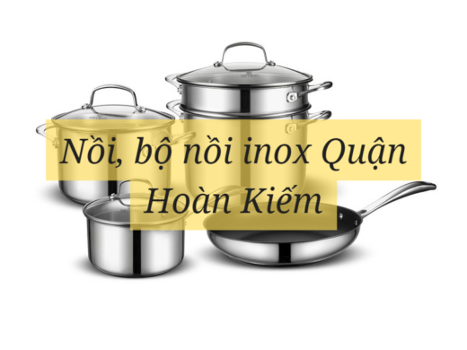 Nồi, bộ nồi inox Quận Hoàn Kiếm