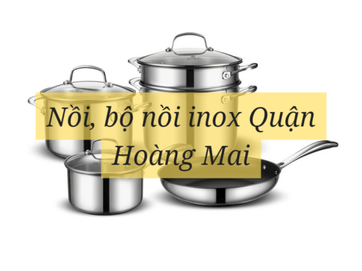 Nồi, bộ nồi inox Quận Hoàng Mai