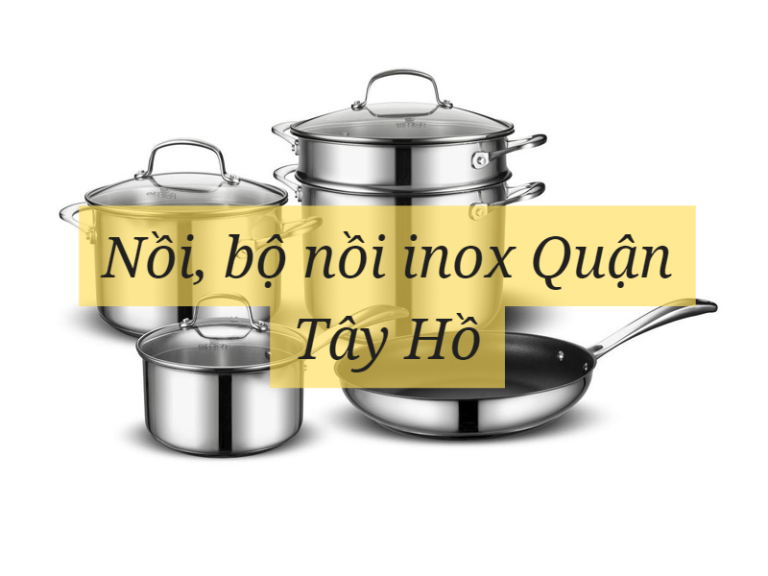 Nồi, bộ nồi inox Quận Tây Hồ