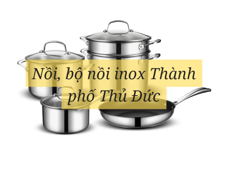 Nồi, bộ nồi inox Thành phố Thủ Đức