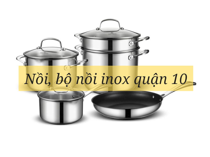 Cửa hàng inox quận 10 đa dạng mẫu mã chất lượng