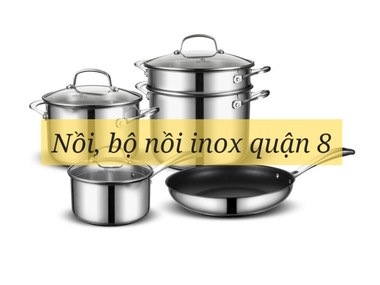 Nồi, bộ nồi inox Thành phố quận 8