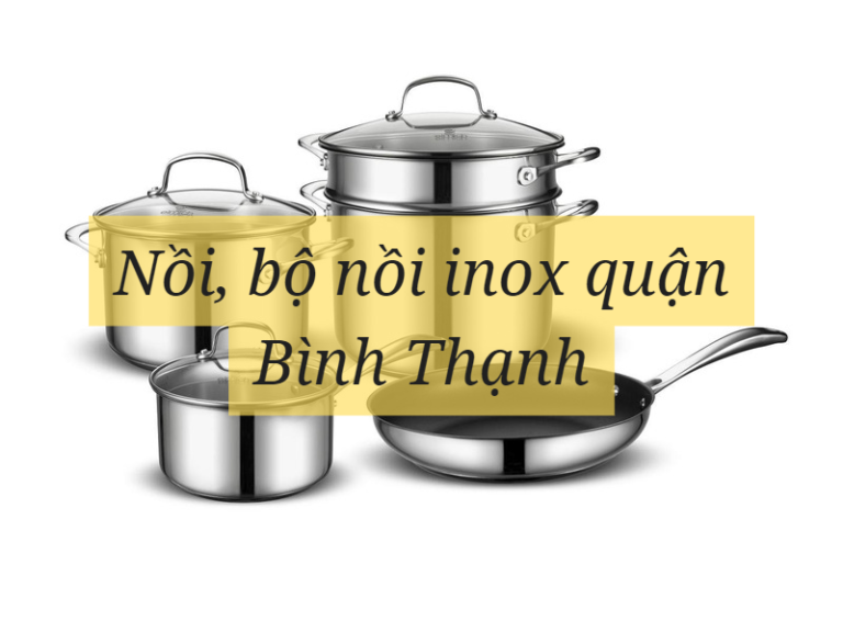 Nồi, bộ nồi inox quận Bình Thạnh
