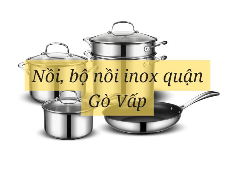 Nồi, bộ nồi inox quận Gò Vấp