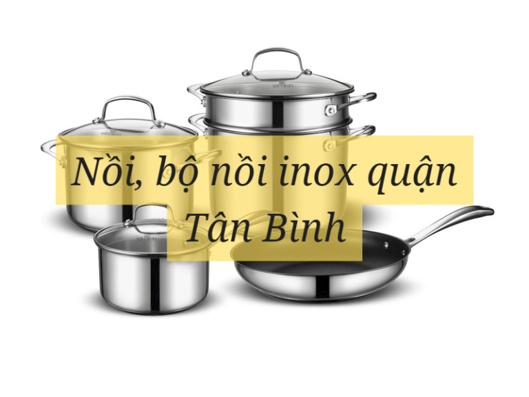 Nồi, bộ nồi inox quận Tân Bình