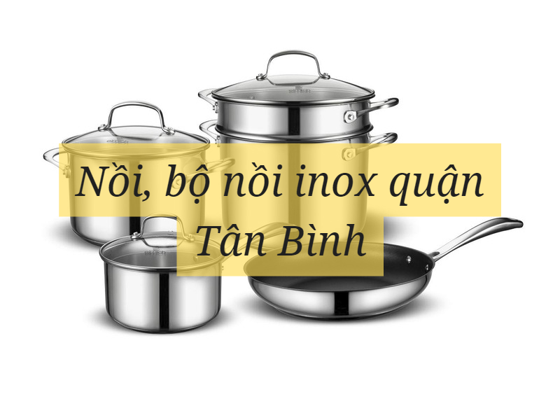 Cửa hàng inox quận Tân Bình đa dạng mẫu mã chất lượng