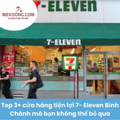 TOP3 C1 Top 3+ cửa hàng tiện lợi 7- Eleven Bình Chánh mà bạn không thể bỏ qua