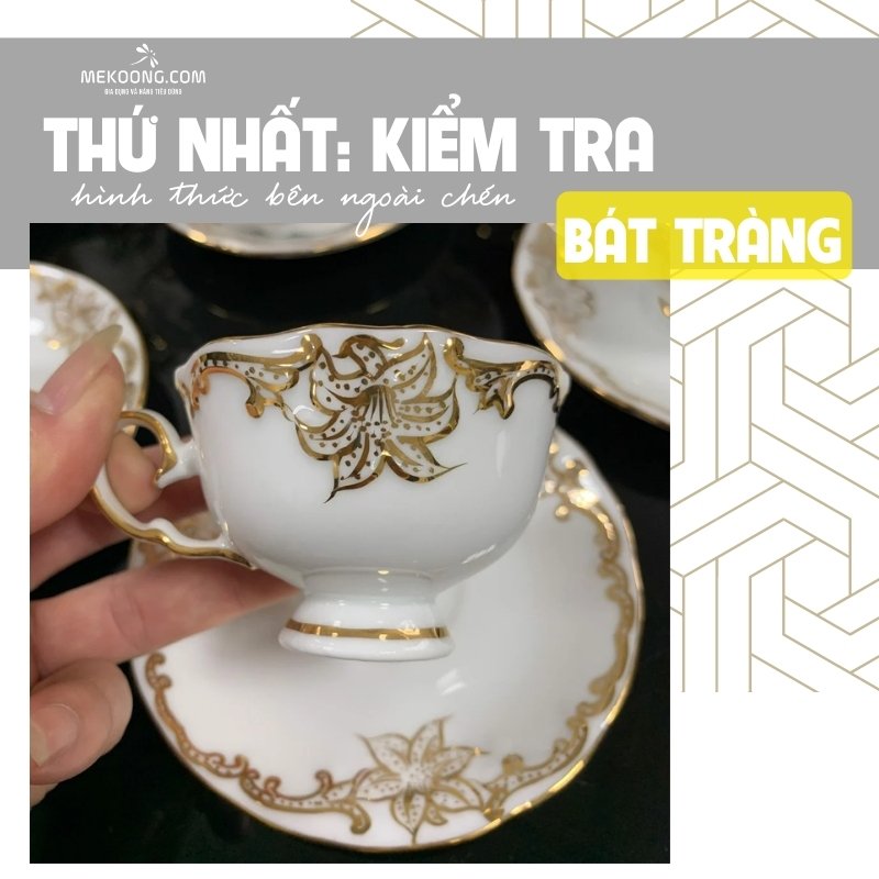 Thứ nhất: Kiểm tra hình thức bên ngoài chén