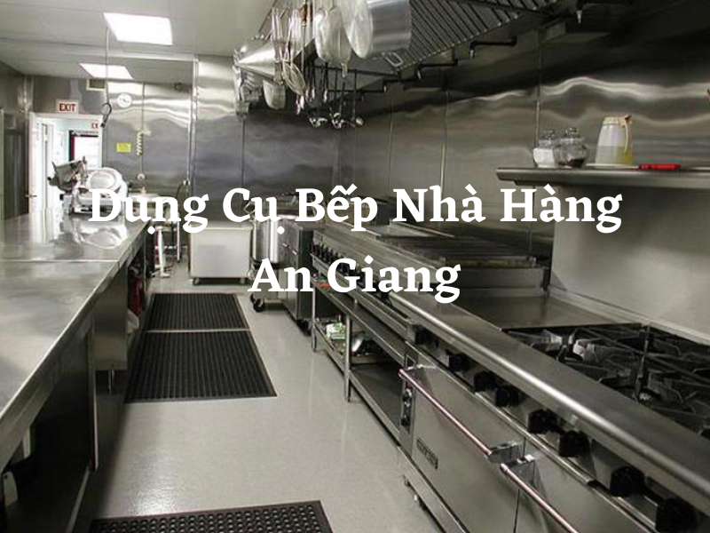 Dụng Cụ Bếp Nhà Hàng An Giang