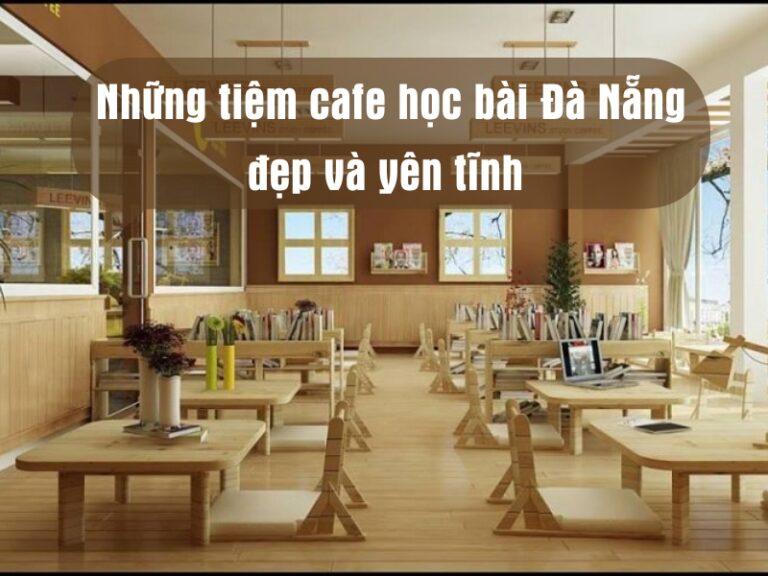 những tiệm cafe học bài Đà Nẵng đẹp và yên tĩnh