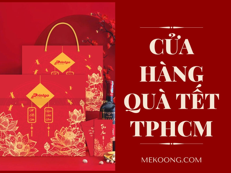 Cửa hàng quà tặng tết ý nghĩa TPHCM uy tín, chất lượng