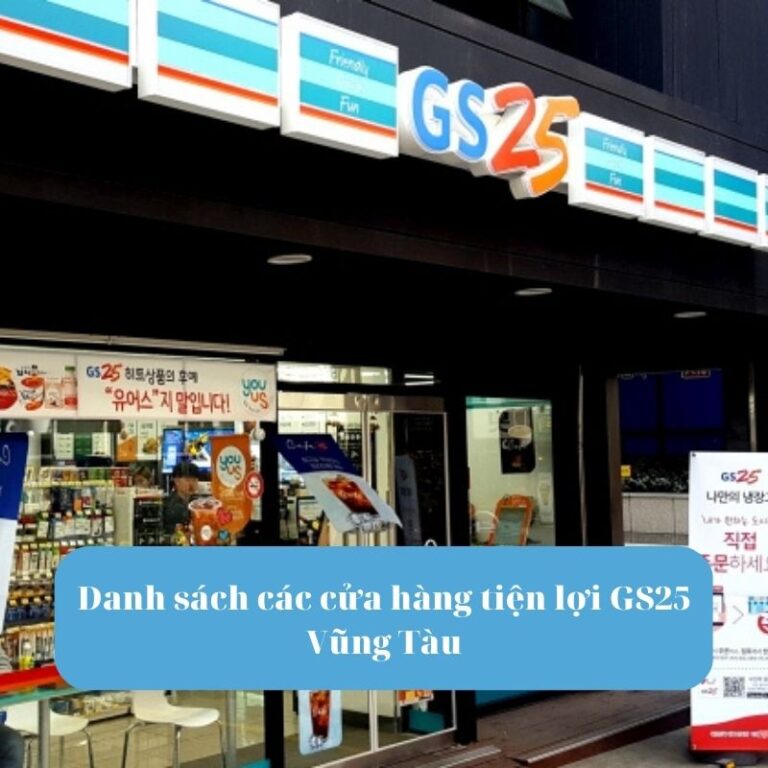 Danh sách các cửa hàng tiện lợi GS25 Vũng Tàu