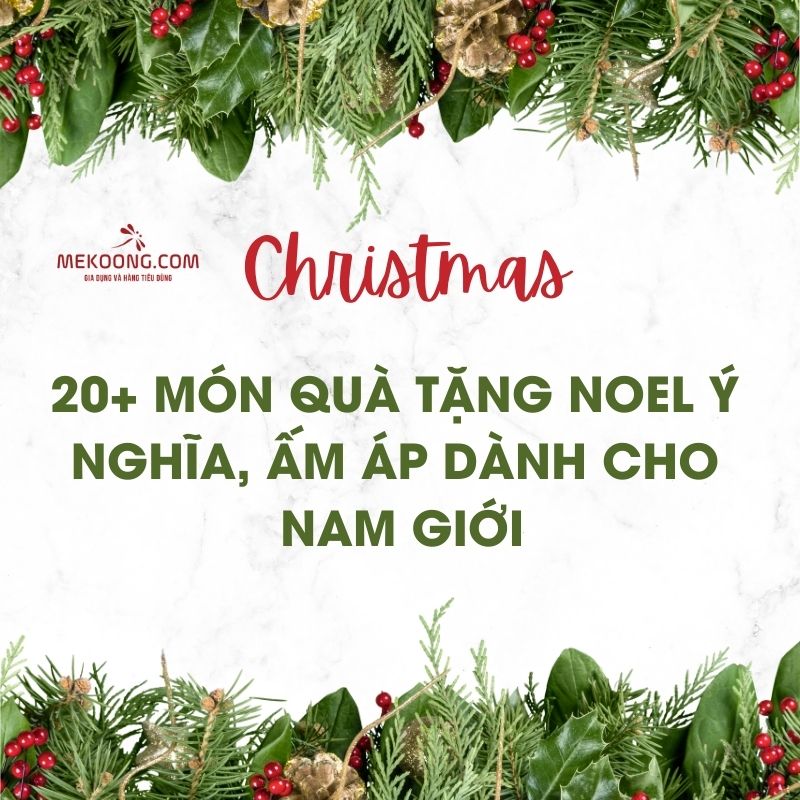 20+ món quà tặng Noel ý nghĩa, ấm áp dành cho nam giới