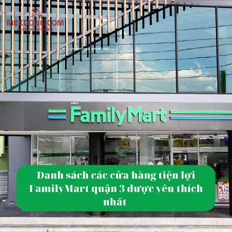Danh sách các cửa hàng tiện lợi FamilyMart quận 3 được yêu thích nhất