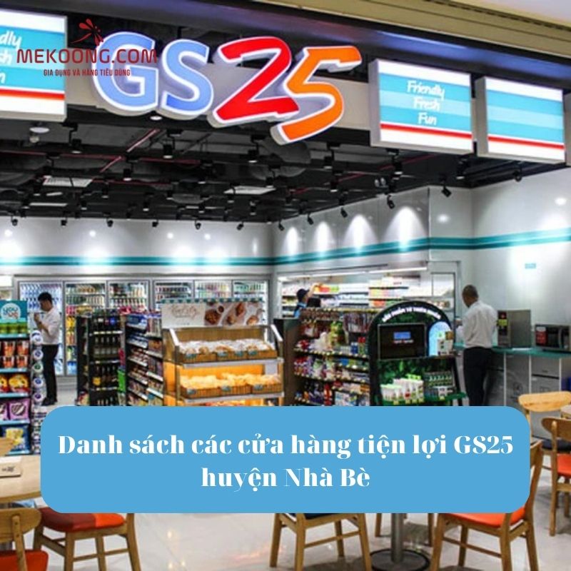 Danh sách các cửa hàng tiện lợi GS25 huyện Nhà Bè