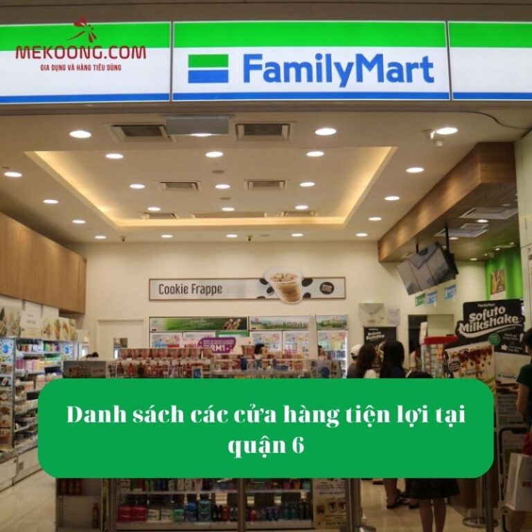 Danh sách các cửa hàng tiện lợi FamilyMart quận 6