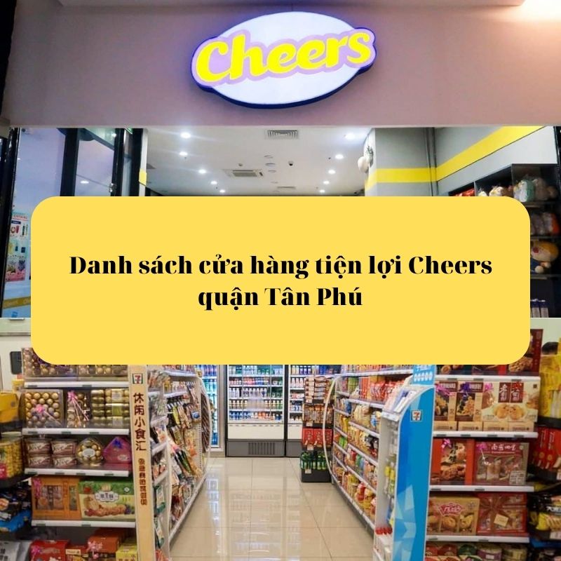 Danh sách cửa hàng tiện lợi Cheers quận Tân Phú