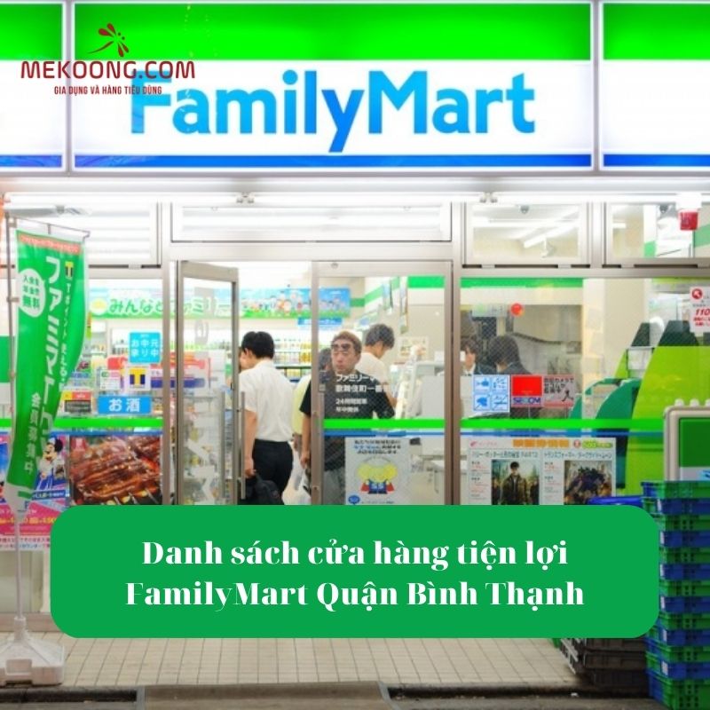 Danh sách cửa hàng tiện lợi FamilyMart Quận Bình Thạnh