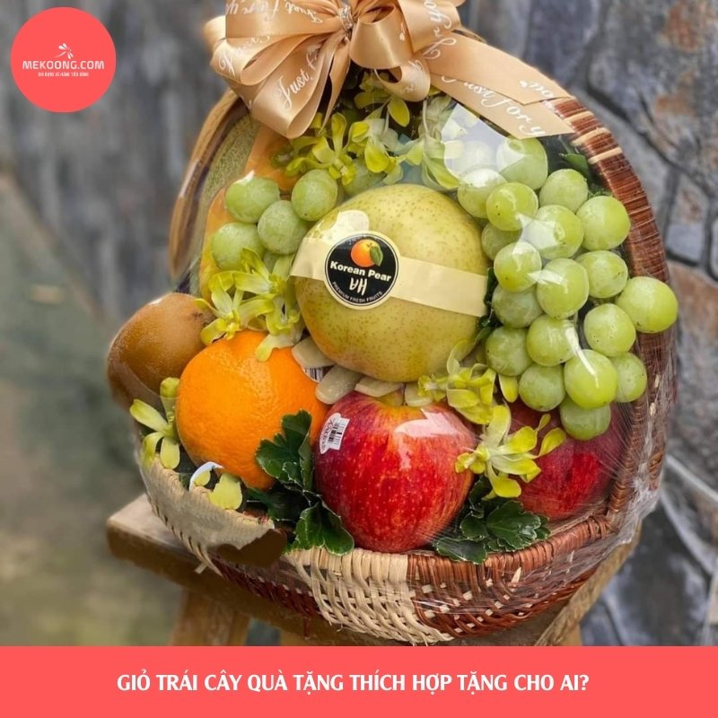 Giỏ trái cây quà tặng thích hợp tặng cho ai?  