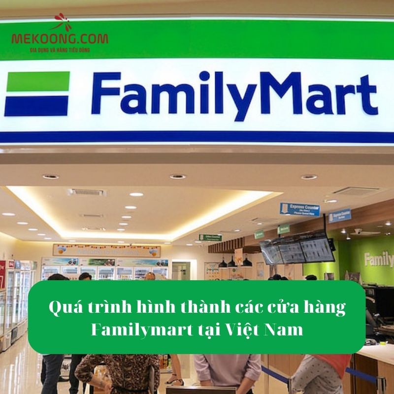 Quá trình hình thành các cửa hàng Familymart tại Việt Nam