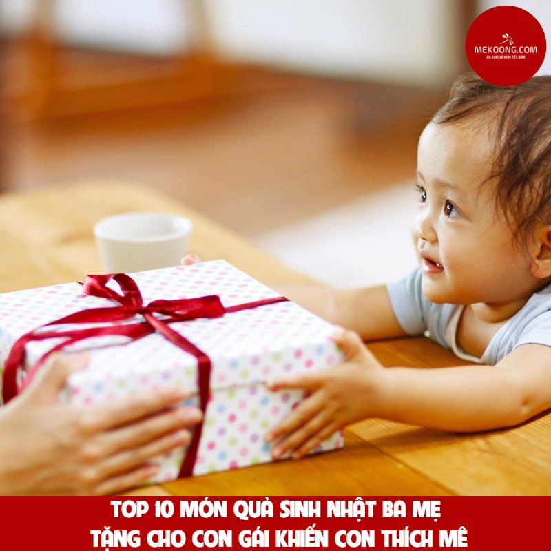 Top 10 món quà tặng cho con gái sinh nhật của ba mẹ khiến con thích mê
