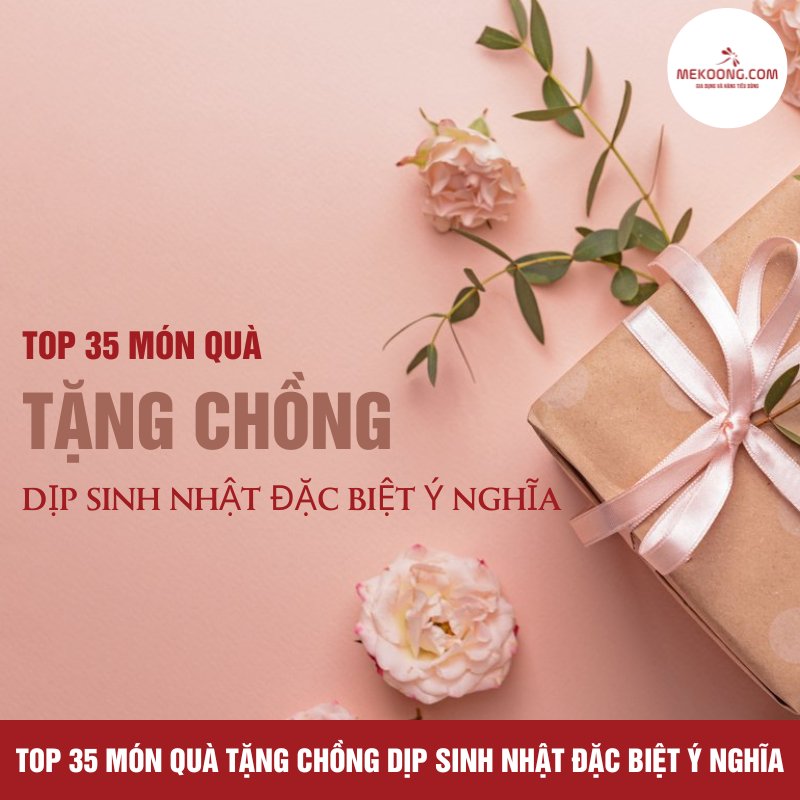 35+ món quà tặng sinh nhật chồng đặc biệt và ý nghĩa