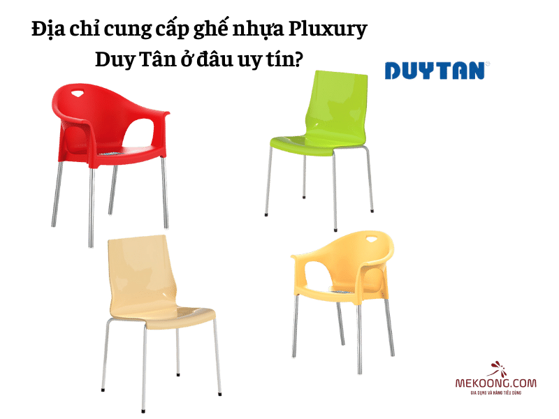 Địa chỉ cung cấp ghế nhựa Pluxury Duy Tân ở đâu uy tín mekoong