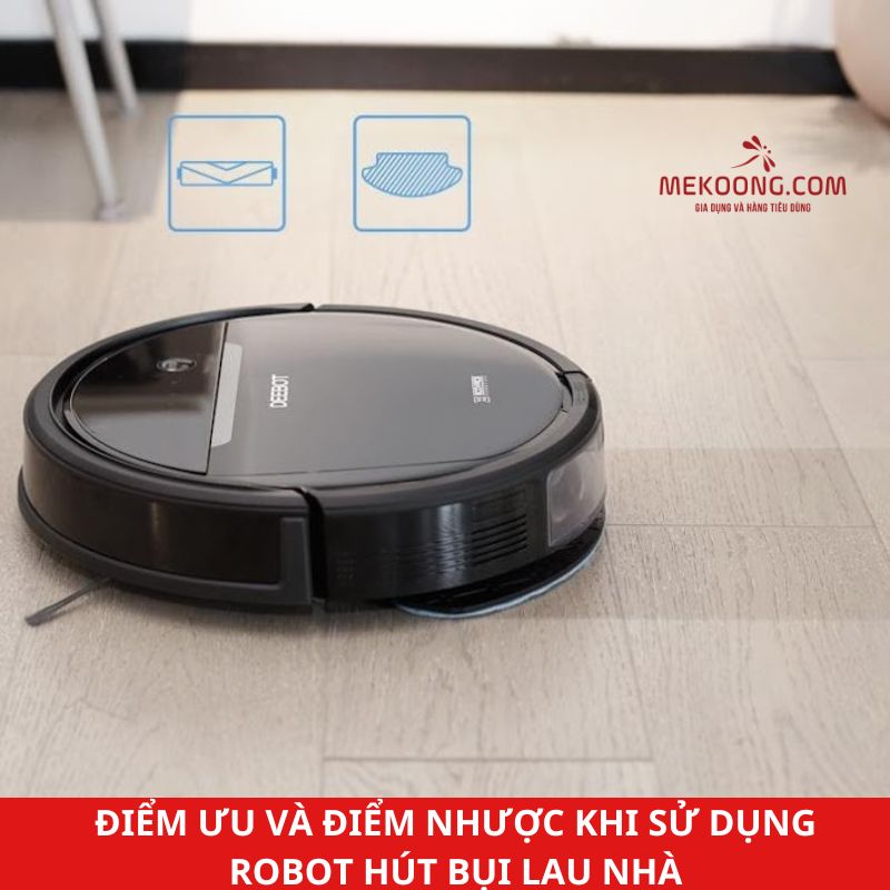 Điểm ưu và điểm nhược khi sử dụng robot hút bụi lau nhà