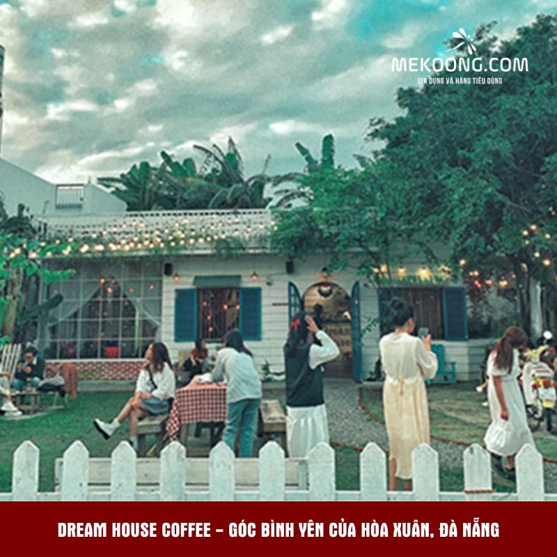 Dream House Coffee - Góc bình yên của Hòa Xuân, Đà Nẵng