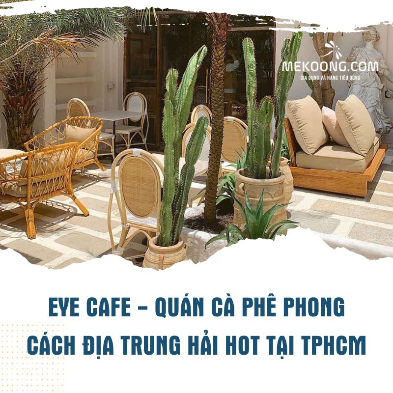 Eye Cafe - quán cà phê phong cách Địa Trung Hải hot tại TPHCM