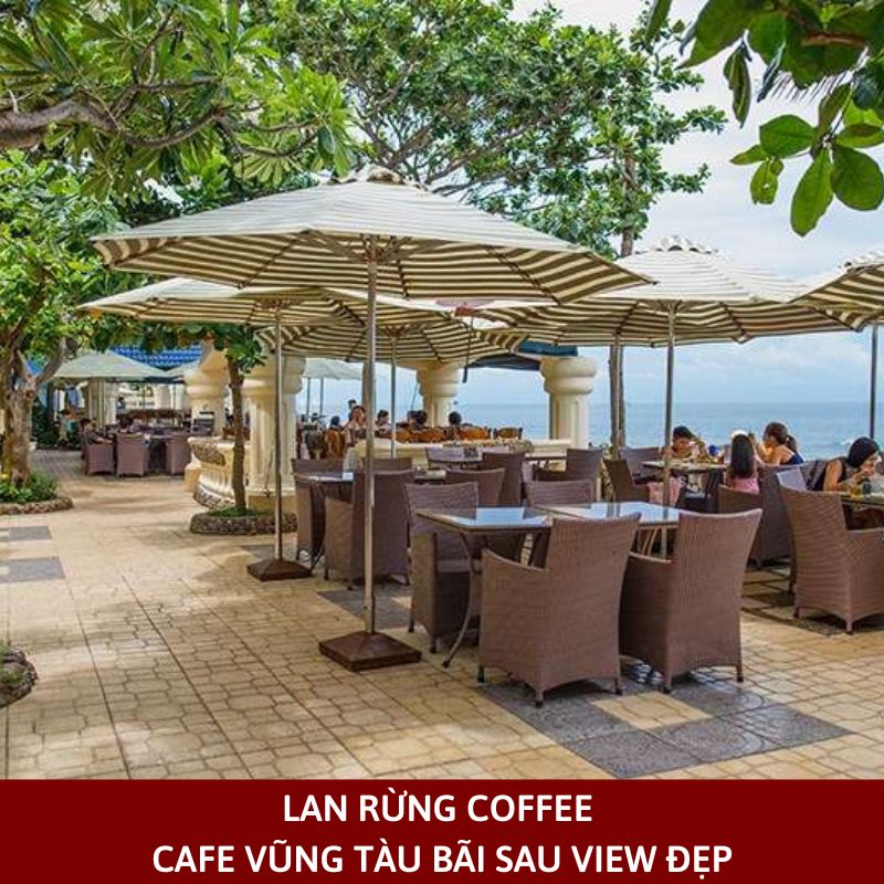 Lan Rừng Coffee – Cafe Vũng Tàu bãi sau view đẹp