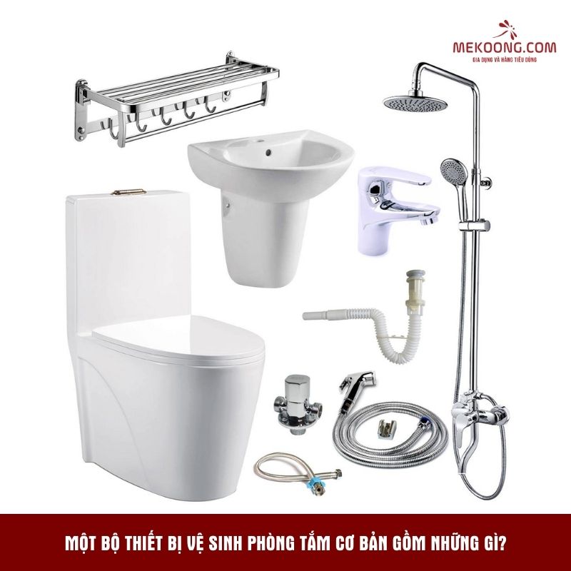 Một bộ thiết bị vệ sinh phòng tắm cơ bản gồm những gì?