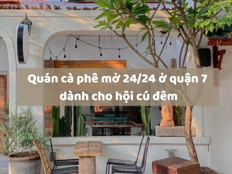 Quán cà phê mở 24_24 ở quận 7 dành cho hội cú đêm