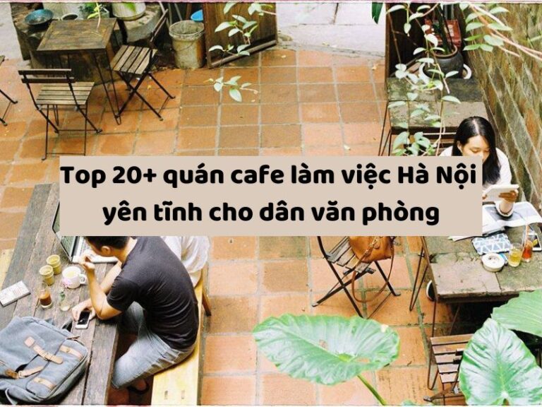 Quán cafe làm việc Hà Nội yên tĩnh cho dân văn phòng