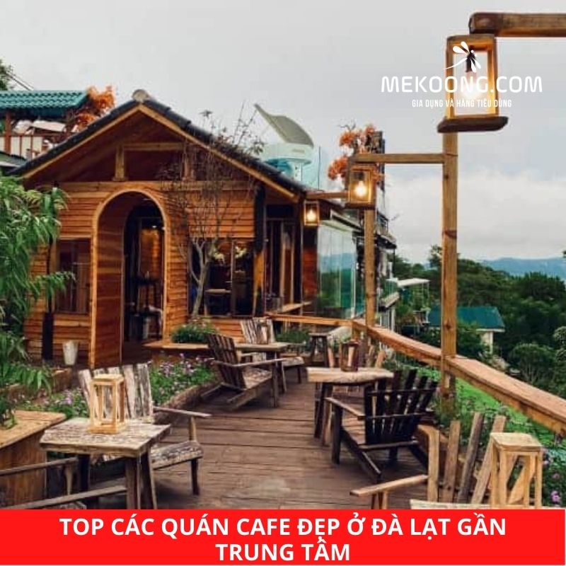 TOP các quán cafe đẹp ở Đà Lạt gần trung tâm