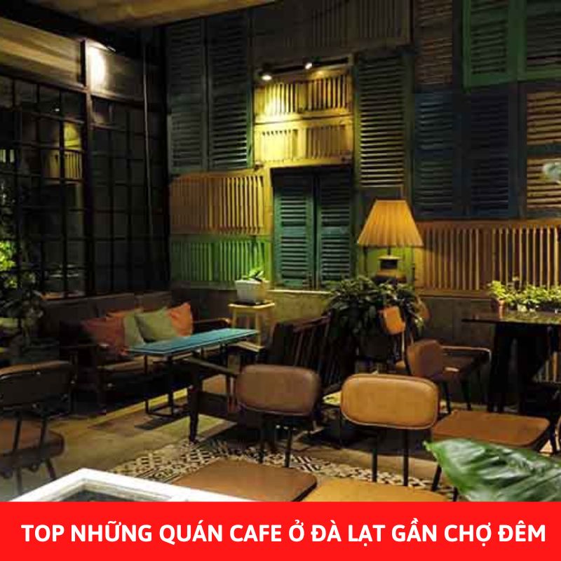 TOP những quán cafe ở Đà Lạt gần chợ đêm