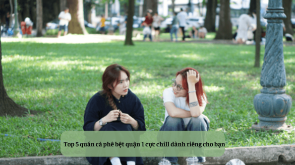 Top 5 quán cà phê bệt quận 1 cực chill dành riêng cho bạn (1)