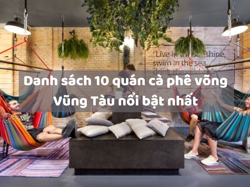 Danh sách 10 quán cà phê võng Vũng Tàu nổi bật nhất