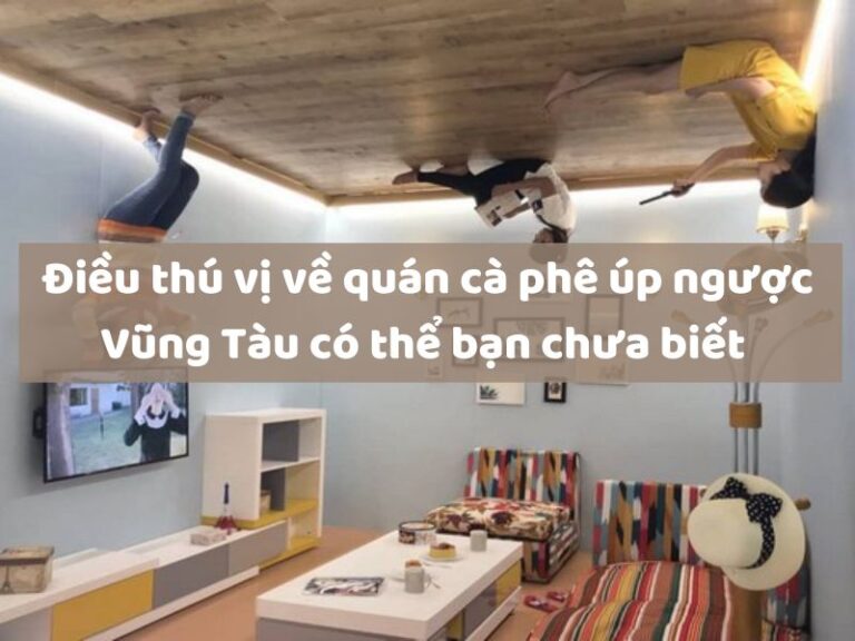 quán cà phê úp ngược Vũng Tàu